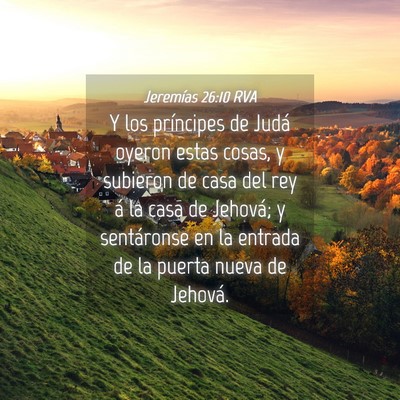 Picture 04 - Jeremías 26:10 RVA - Y los príncipes de Judá oyeron estas cosas, y - Bible Verse Picture