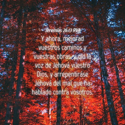 Picture 04 - Jeremías 26:13 RVA - Y ahora, mejorad vuestros caminos y vuestras - Bible Verse Picture