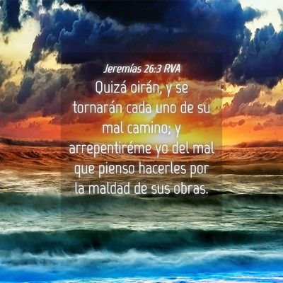 Picture 04 - Jeremías 26:3 RVA - Quizá oirán, y se tornarán cada uno de su mal - Bible Verse Picture