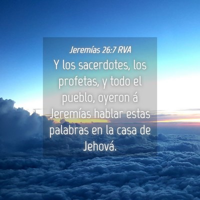 Picture 04 - Jeremías 26:7 RVA - Y los sacerdotes, los profetas, y todo el pueblo, - Bible Verse Picture