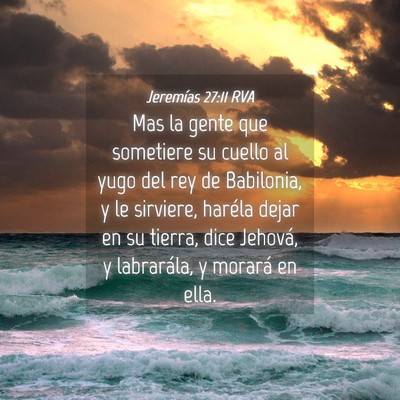 Picture 04 - Jeremías 27:11 RVA - Mas la gente que sometiere su cuello al yugo del - Bible Verse Picture