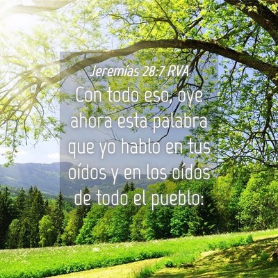 Picture 04 - Jeremías 28:7 RVA - Con todo eso, oye ahora esta palabra que yo hablo - Bible Verse Picture