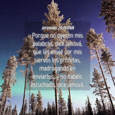 Picture 04 - Jeremías 29:19 RVA - Porque no oyeron mis palabras, dice Jehová, que - Bible Verse Picture