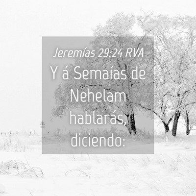Picture 04 - Jeremías 29:24 RVA - Y á Semaías de Nehelam hablarás, - Bible Verse Picture