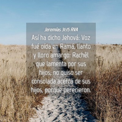 Picture 04 - Jeremías 31:15 RVA - Así ha dicho Jehová: Voz fué oída en Ramá, - Bible Verse Picture