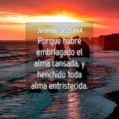 Picture 04 - Jeremías 31:25 RVA - Porque habré embriagado el alma cansada, y - Bible Verse Picture