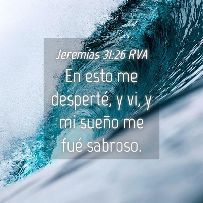 Picture 04 - Jeremías 31:26 RVA - En esto me desperté, y vi, y mi sueño me fué - Bible Verse Picture