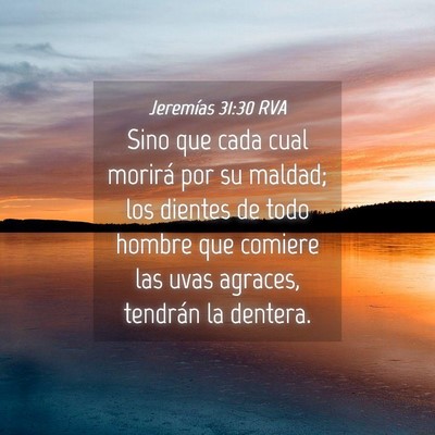 Picture 04 - Jeremías 31:30 RVA - Sino que cada cual morirá por su maldad; los - Bible Verse Picture