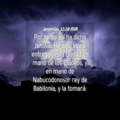 Picture 04 - Jeremías 32:28 RVA - Por tanto así ha dicho Jehová: He aquí voy á - Bible Verse Picture