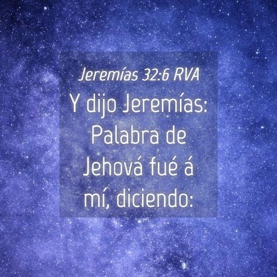 Picture 04 - Jeremías 32:6 RVA - Y dijo Jeremías: Palabra de Jehová fué á mí, - Bible Verse Picture