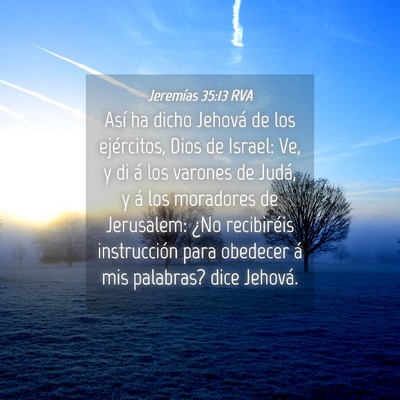 Picture 04 - Jeremías 35:13 RVA - Así ha dicho Jehová de los ejércitos, Dios de - Bible Verse Picture