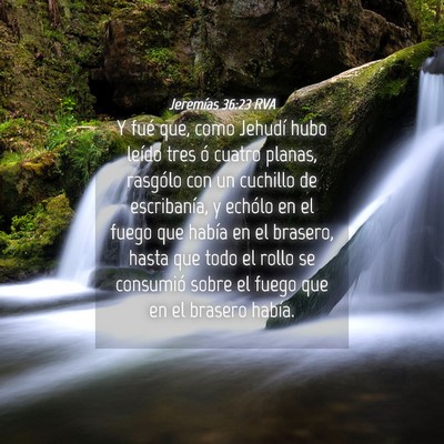 Picture 04 - Jeremías 36:23 RVA - Y fué que, como Jehudí hubo leído tres ó - Bible Verse Picture