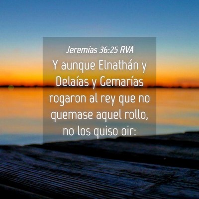 Picture 04 - Jeremías 36:25 RVA - Y aunque Elnathán y Delaías y Gemarías rogaron - Bible Verse Picture