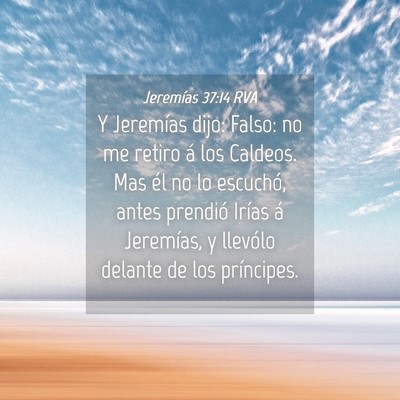 Picture 04 - Jeremías 37:14 RVA - Y Jeremías dijo: Falso: no me retiro á los - Bible Verse Picture