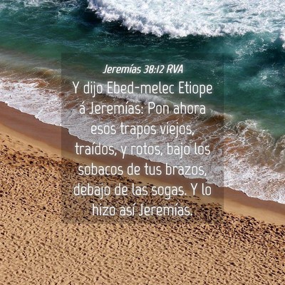 Picture 04 - Jeremías 38:12 RVA - Y dijo Ebed-melec Etiope á Jeremías: Pon ahora - Bible Verse Picture