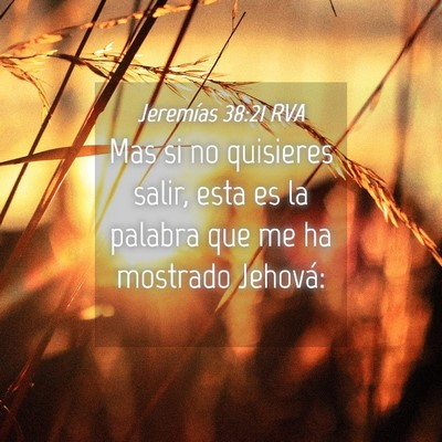 Picture 04 - Jeremías 38:21 RVA - Mas si no quisieres salir, esta es la palabra que - Bible Verse Picture