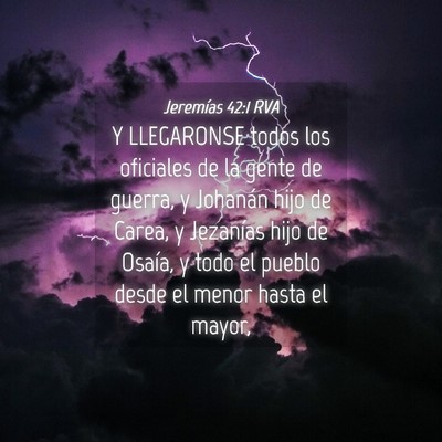 Picture 04 - Jeremías 42:1 RVA - Y LLEGARONSE todos los oficiales de la gente de - Bible Verse Picture