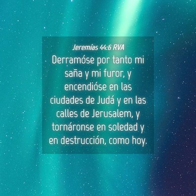 Picture 04 - Jeremías 44:6 RVA - Derramóse por tanto mi saña y mi furor, y - Bible Verse Picture