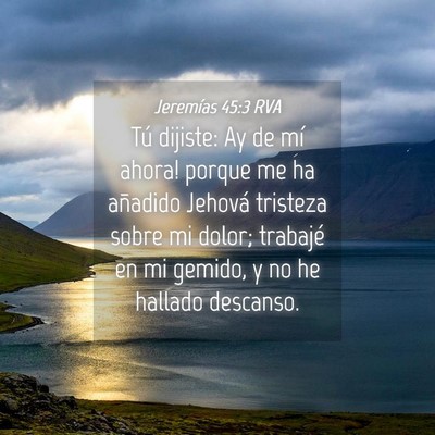 Picture 04 - Jeremías 45:3 RVA - Tú dijiste: ­Ay de mí ahora! porque me ha - Bible Verse Picture