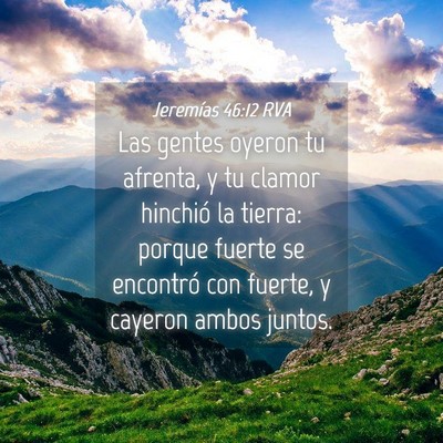Picture 04 - Jeremías 46:12 RVA - Las gentes oyeron tu afrenta, y tu clamor - Bible Verse Picture