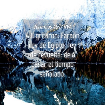 Picture 04 - Jeremías 46:17 RVA - Allí gritaron: Faraón rey de Egipto, rey de - Bible Verse Picture