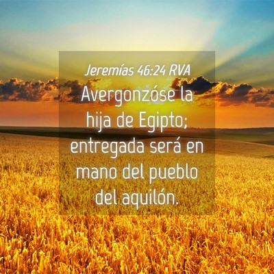 Picture 04 - Jeremías 46:24 RVA - Avergonzóse la hija de Egipto; entregada será - Bible Verse Picture