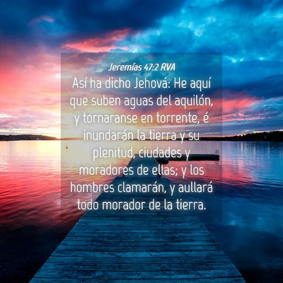 Picture 04 - Jeremías 47:2 RVA - Así ha dicho Jehová: He aquí que suben aguas - Bible Verse Picture