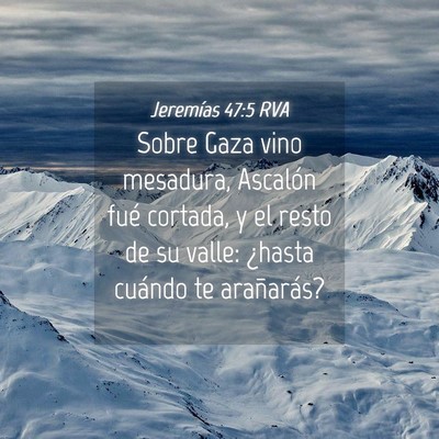 Picture 04 - Jeremías 47:5 RVA - Sobre Gaza vino mesadura, Ascalón fué cortada, - Bible Verse Picture