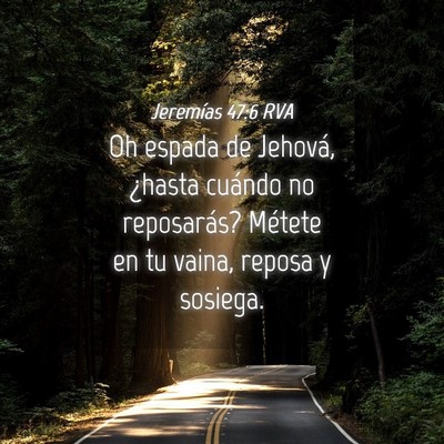 Picture 04 - Jeremías 47:6 RVA - Oh espada de Jehová, ¿hasta cuándo no - Bible Verse Picture
