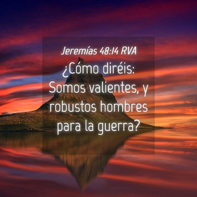 Picture 04 - Jeremías 48:14 RVA - ¿Cómo diréis: Somos valientes, y robustos - Bible Verse Picture