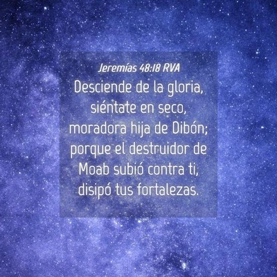 Picture 04 - Jeremías 48:18 RVA - Desciende de la gloria, siéntate en seco, - Bible Verse Picture