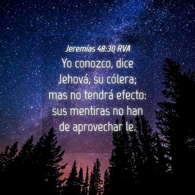 Picture 04 - Jeremías 48:30 RVA - Yo conozco, dice Jehová, su cólera; mas no - Bible Verse Picture