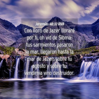 Picture 04 - Jeremías 48:32 RVA - Con lloro de Jazer lloraré por ti, oh vid de - Bible Verse Picture
