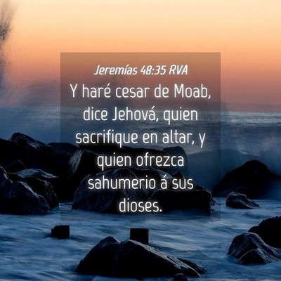 Picture 04 - Jeremías 48:35 RVA - Y haré cesar de Moab, dice Jehová, quien - Bible Verse Picture