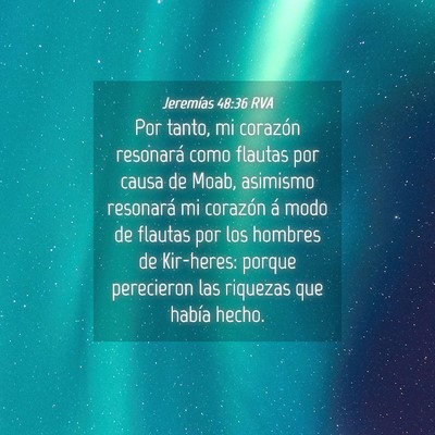 Picture 04 - Jeremías 48:36 RVA - Por tanto, mi corazón resonará como flautas por - Bible Verse Picture