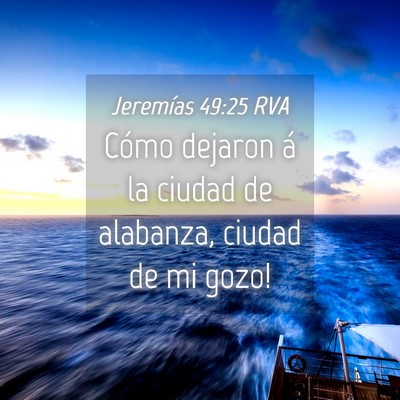 Picture 04 - Jeremías 49:25 RVA - Cómo dejaron á la ciudad de alabanza, ciudad de - Bible Verse Picture