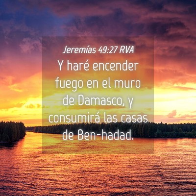 Picture 04 - Jeremías 49:27 RVA - Y haré encender fuego en el muro de Damasco, y - Bible Verse Picture