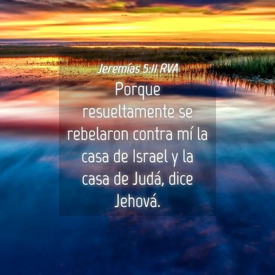 Picture 04 - Jeremías 5:11 RVA - Porque resueltamente se rebelaron contra mí la - Bible Verse Picture