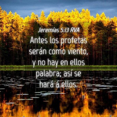 Picture 04 - Jeremías 5:13 RVA - Antes los profetas serán como viento, y no hay - Bible Verse Picture