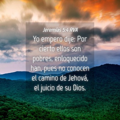 Picture 04 - Jeremías 5:4 RVA - Yo empero dije: Por cierto ellos son pobres, - Bible Verse Picture