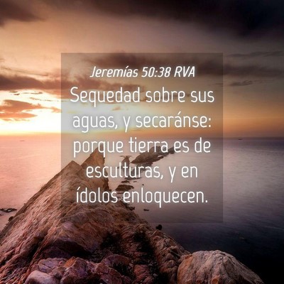 Picture 04 - Jeremías 50:38 RVA - Sequedad sobre sus aguas, y secaránse: porque - Bible Verse Picture