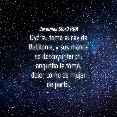 Picture 04 - Jeremías 50:43 RVA - Oyó su fama el rey de Babilonia, y sus manos se - Bible Verse Picture
