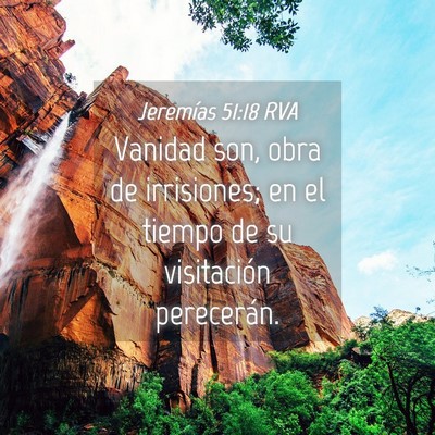 Picture 04 - Jeremías 51:18 RVA - Vanidad son, obra de irrisiones; en el tiempo de - Bible Verse Picture