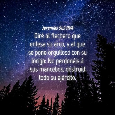 Picture 04 - Jeremías 51:3 RVA - Diré al flechero que entesa su arco, y al que se - Bible Verse Picture