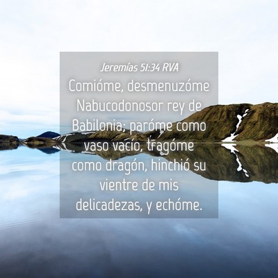 Picture 04 - Jeremías 51:34 RVA - Comióme, desmenuzóme Nabucodonosor rey de - Bible Verse Picture