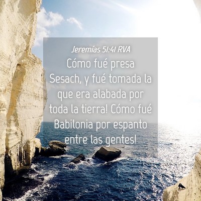 Picture 04 - Jeremías 51:41 RVA - Cómo fué presa Sesach, y fué tomada la que era - Bible Verse Picture