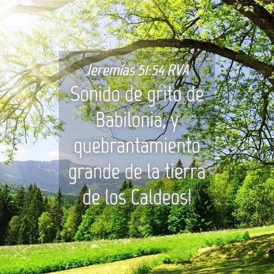 Picture 04 - Jeremías 51:54 RVA - Sonido de grito de Babilonia, y quebrantamiento - Bible Verse Picture
