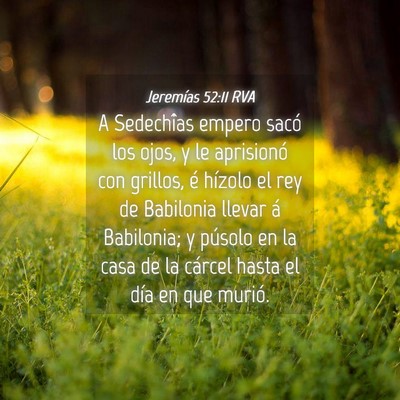 Picture 04 - Jeremías 52:11 RVA - A Sedechîas empero sacó los ojos, y le - Bible Verse Picture