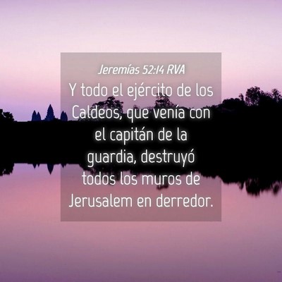 Picture 04 - Jeremías 52:14 RVA - Y todo el ejército de los Caldeos, que venía - Bible Verse Picture