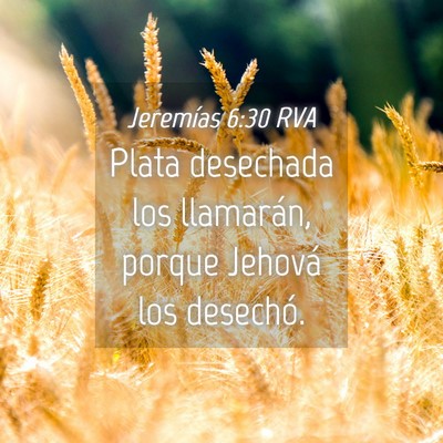 Picture 04 - Jeremías 6:30 RVA - Plata desechada los llamarán, porque Jehová los - Bible Verse Picture